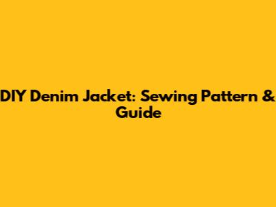 DIY Denim Jacket: Sewing Pattern & Guide