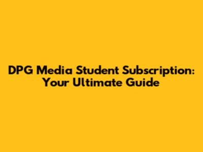 DPG Media Student Subscription: Your Ultimate Guide