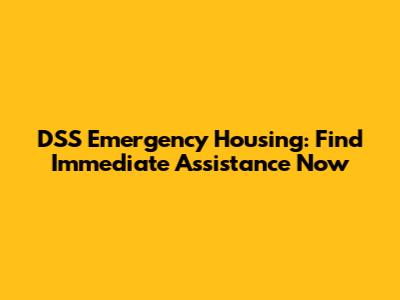 DSS Emergency Housing: Find Immediate Assistance Now