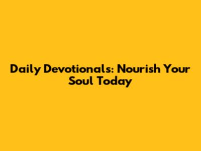 Daily Devotionals: Nourish Your Soul Today