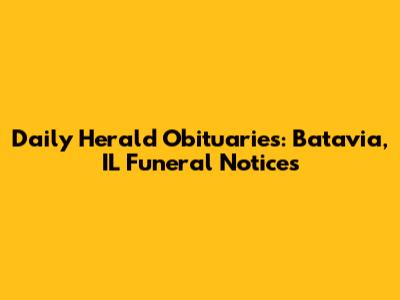 Daily Herald Obituaries: Batavia, IL Funeral Notices