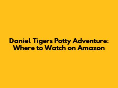 Daniel Tiger's Potty Adventure: Where to Watch on Amazon