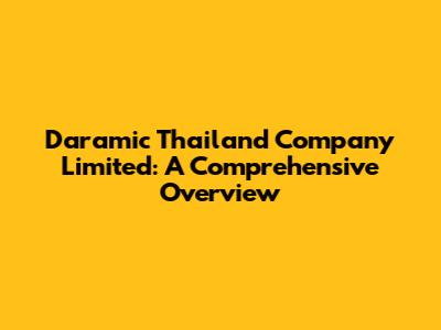 Daramic Thailand Company Limited: A Comprehensive Overview