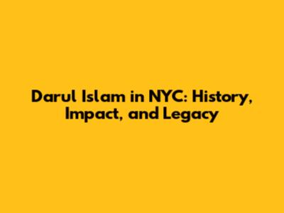Darul Islam in NYC: History, Impact, and Legacy