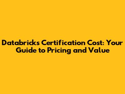 Databricks Certification Cost: Your Guide to Pricing and Value