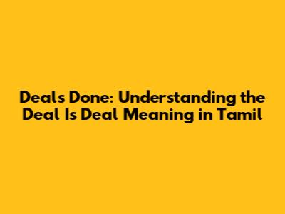 Deal's Done: Understanding the 'Deal Is Deal' Meaning in Tamil