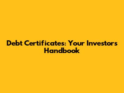Debt Certificates: Your Investor's Handbook
