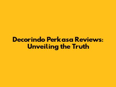 Decorindo Perkasa Reviews: Unveiling the Truth