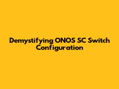 Demystifying ONOS SC Switch Configuration