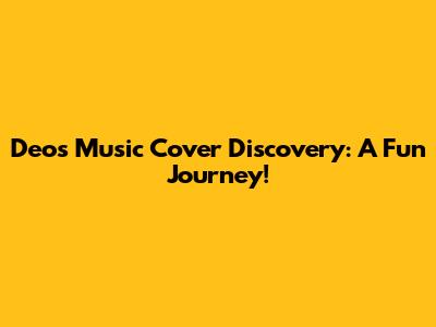 Deo's Music Cover Discovery: A Fun Journey!