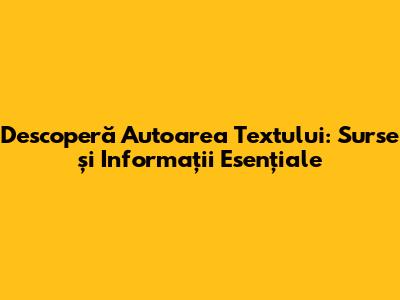 Descoperă Autoarea Textului: Surse și Informații Esențiale