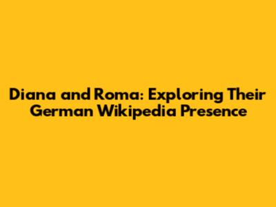 Diana and Roma: Exploring Their German Wikipedia Presence