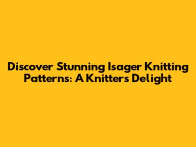 Discover Stunning Isager Knitting Patterns: A Knitter's Delight