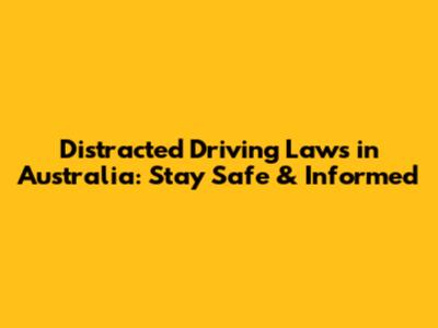Distracted Driving Laws in Australia: Stay Safe & Informed