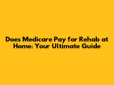 Does Medicare Pay for Rehab at Home: Your Ultimate Guide