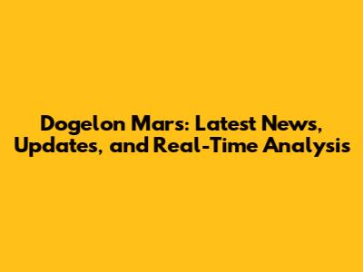 Dogelon Mars: Latest News, Updates, and Real-Time Analysis