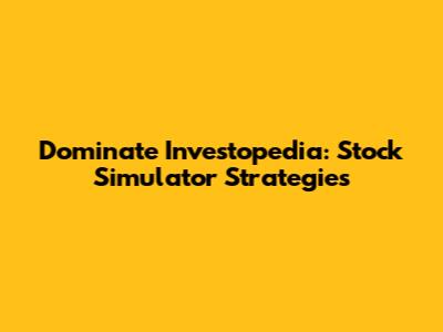Dominate Investopedia: Stock Simulator Strategies