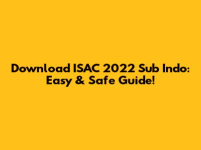 Download ISAC 2022 Sub Indo: Easy & Safe Guide!
