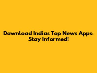 Download India's Top News Apps: Stay Informed!