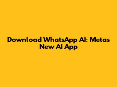 Download WhatsApp AI: Meta's New AI App