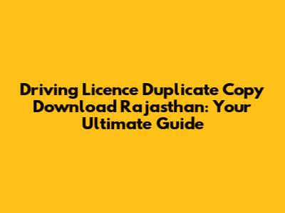 Driving Licence Duplicate Copy Download Rajasthan: Your Ultimate Guide