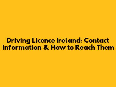 Driving Licence Ireland: Contact Information & How to Reach Them
