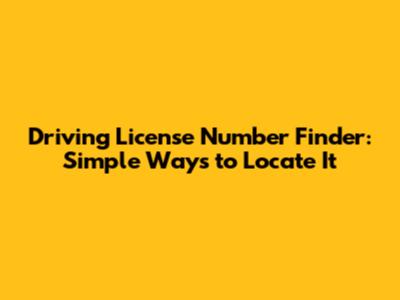Driving License Number Finder: Simple Ways to Locate It