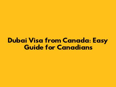 Dubai Visa from Canada: Easy Guide for Canadians