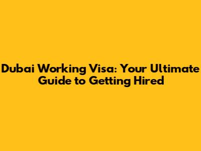Dubai Working Visa: Your Ultimate Guide to Getting Hired