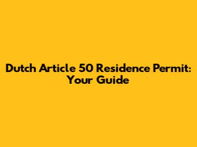 Dutch Article 50 Residence Permit: Your Guide