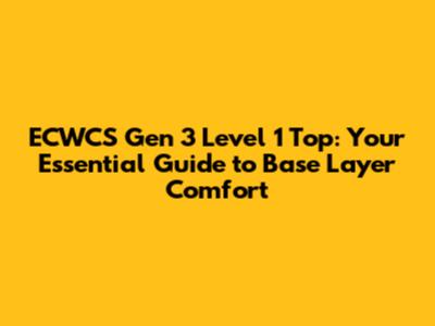 ECWCS Gen 3 Level 1 Top: Your Essential Guide to Base Layer Comfort