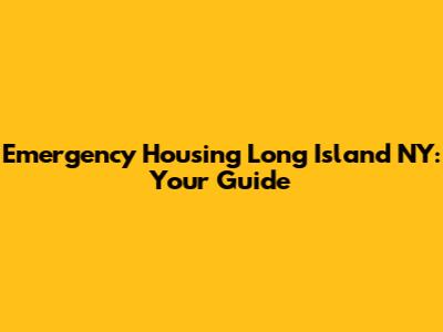 Emergency Housing Long Island NY: Your Guide