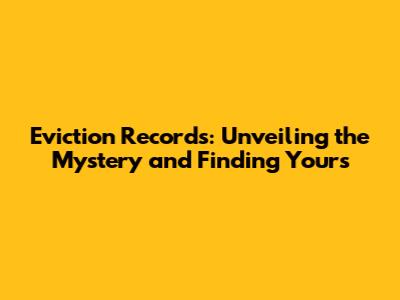 Eviction Records: Unveiling the Mystery and Finding Yours