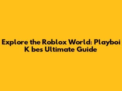 Explore the Roblox World: Playboi K*be's Ultimate Guide