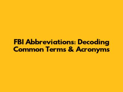 FBI Abbreviations: Decoding Common Terms & Acronyms