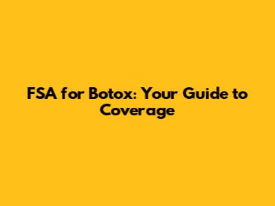 FSA for Botox: Your Guide to Coverage