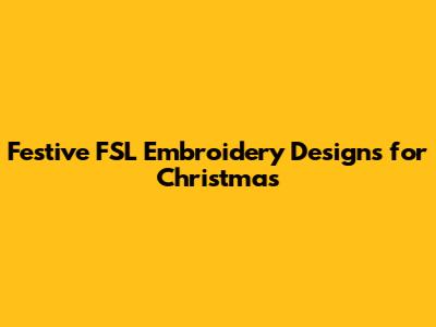 Festive FSL Embroidery Designs for Christmas