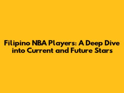 Filipino NBA Players: A Deep Dive into Current and Future Stars