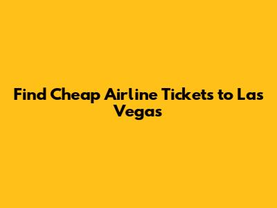 Find Cheap Airline Tickets to Las Vegas
