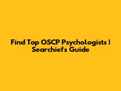 Find Top OSCP Psychologists | Searchiefs Guide