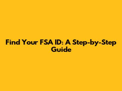 Find Your FSA ID: A Step-by-Step Guide