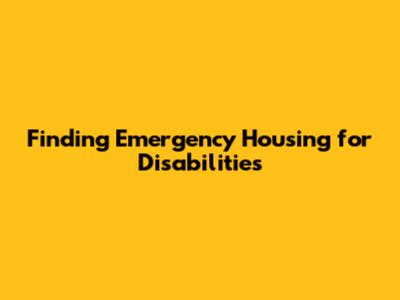Finding Emergency Housing for Disabilities