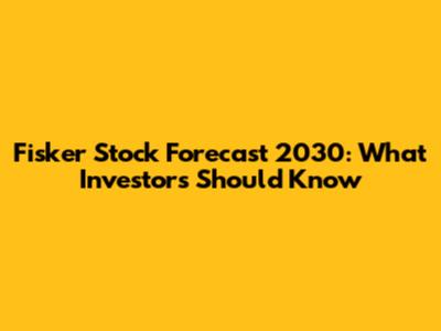 Fisker Stock Forecast 2030: What Investors Should Know