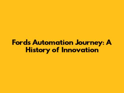 Ford's Automation Journey: A History of Innovation