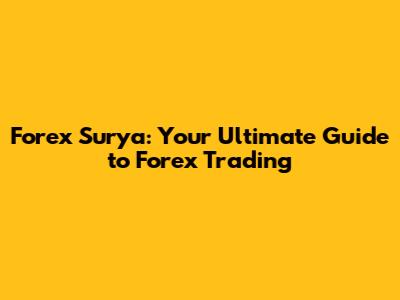 Forex Surya: Your Ultimate Guide to Forex Trading
