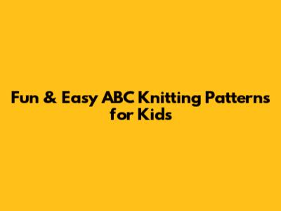 Fun & Easy ABC Knitting Patterns for Kids
