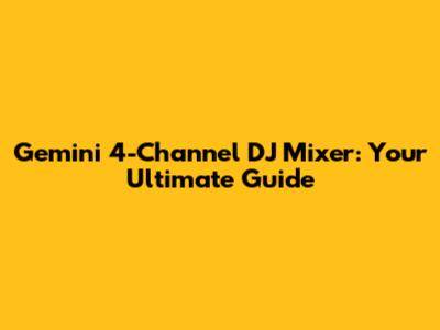 Gemini 4-Channel DJ Mixer: Your Ultimate Guide