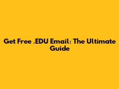 Get Free .EDU Email: The Ultimate Guide