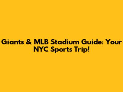 Giants & MLB Stadium Guide: Your NYC Sports Trip!
