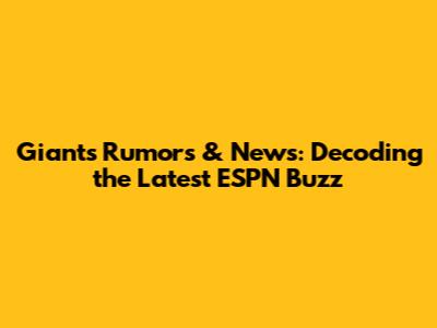 Giants Rumors & News: Decoding the Latest ESPN Buzz